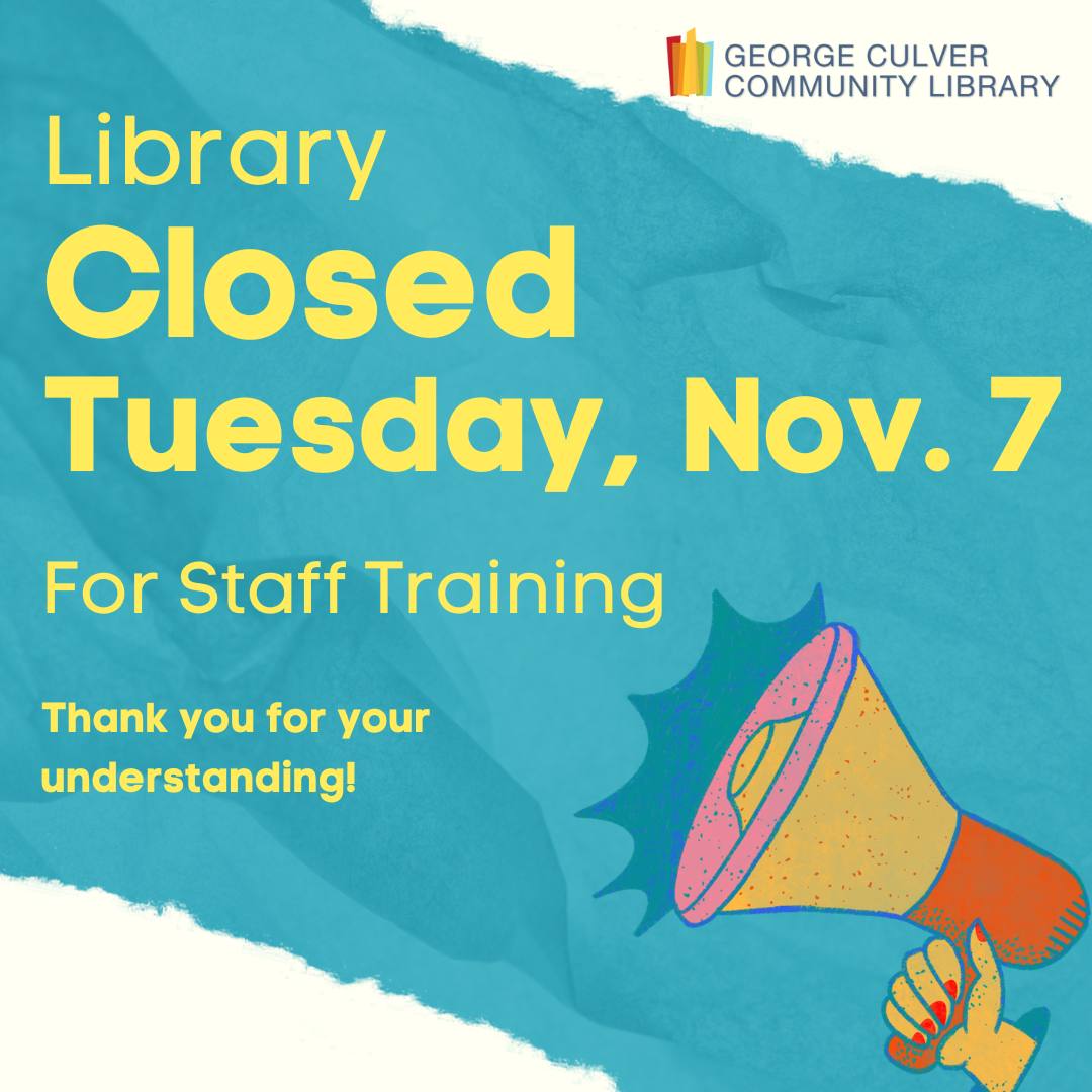 Library Closed Tuesday, Nov. 7 for Staff Training. Thank you for your understanding! Teal background with a yellow and orange megaphone