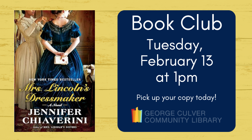 Image of the cover of Mrs. Lincoln's Dressmaker by Jennifer Chiaverini. Book Club Tuesday, February 13 at 1pm Pick up your copy today! Bright yellow wooden back ground. Text in white on a dark blue square.