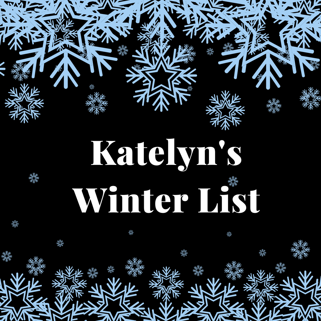 Katelyn's Winter List Words in white on a black background with light blue snowflakes above and below