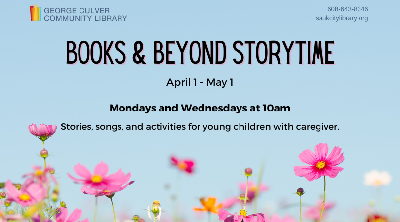 Background of a blue sky with pink cosmos at the bottom. Text in black: Books & Beyond Storytime April 1-May 1 Mondays and Wednesdays at 10am Stories, songs and activities for young children with caregiver.