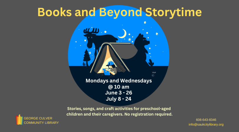 Dark gray background. Image inside a circle of a lit tent made from a book. A girl with a baseball cap inside the tent reading a tablet. Night sky with crescent moon and stars, a moose and bear silhouette behind the tent. Text in yellow: Books and Beyond Storytime. Text in white: Mondays and Wednesdays @ 10 am June 3 - 26 July 9 -24. Text in yellow: Stories songs, and crafts activities for preschool-aged children and their caregivers. No registration required.