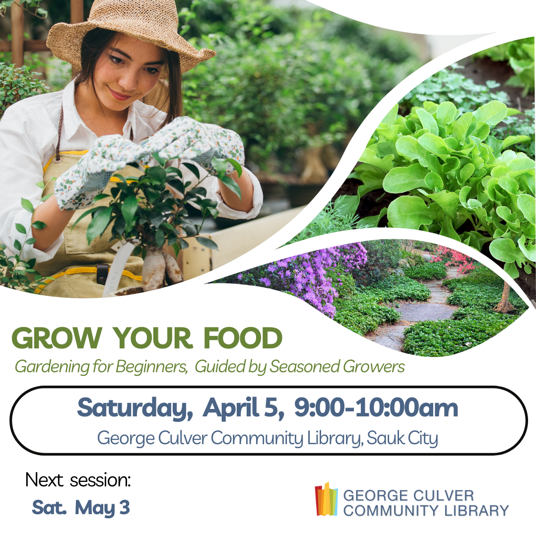Images of a gardener and gardens. Text: Grow Your Food: Gardening for Beginners, Guided by Seasoned Growers Saturday, April 5, 9:00-10:00am Next Session Sat, May 3