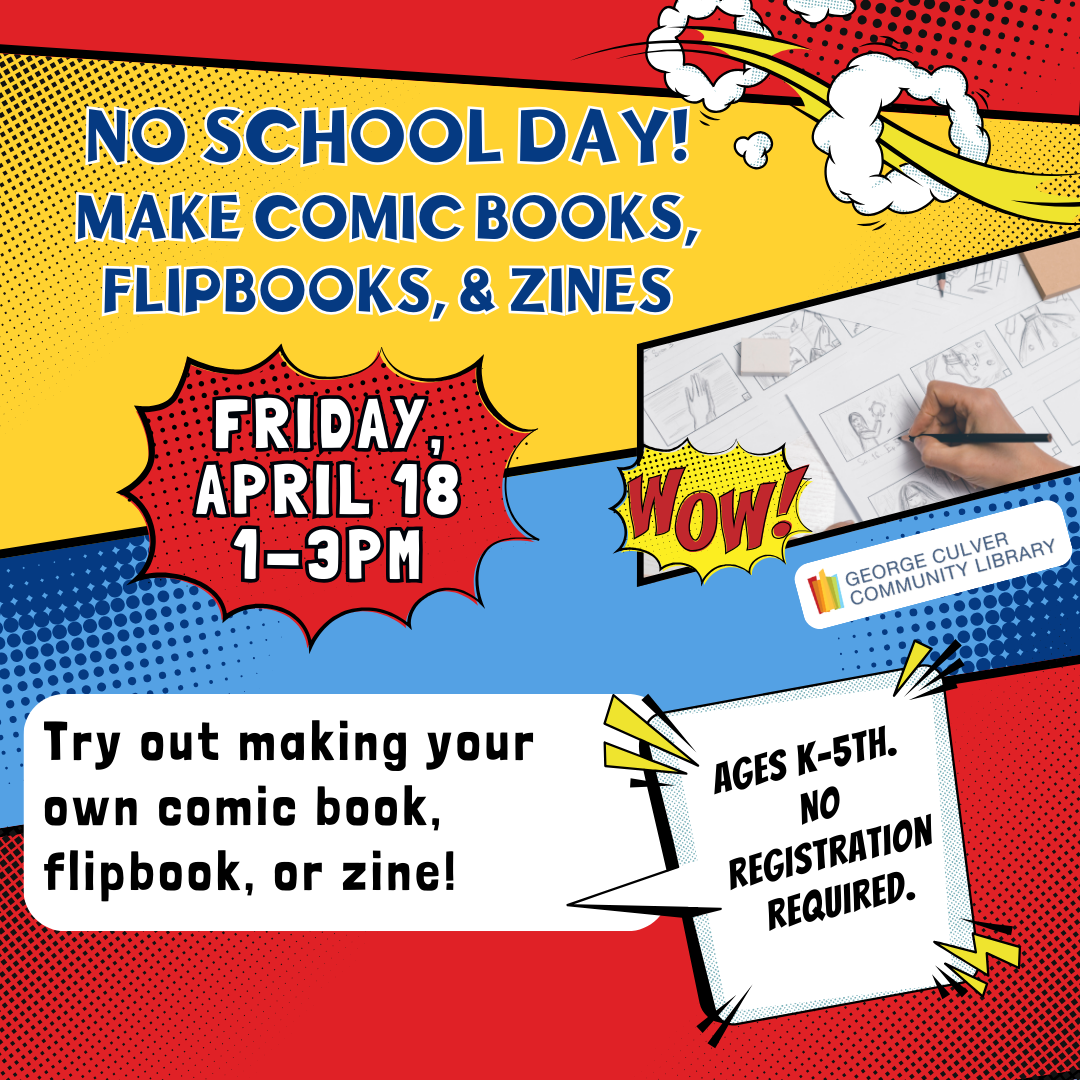 Background red, blue and yellow comic blocks. Image of a hand drawing. Text: No School Day! Make Comic Books, Flipbooks, & Zines Friday, April 18 1-3pm. Try out making your own comic book, flipbook, or zine! Ages K-5th. No registration required.
