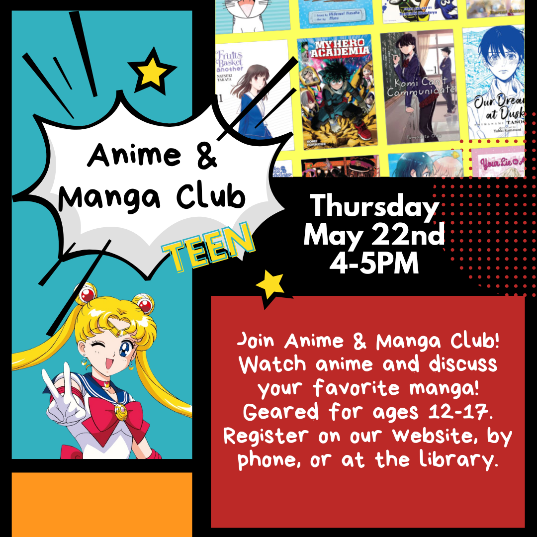 Background: comic book panels in yellow, orange, red and teal. Images of teen manga and anime. Text: Anime & Manga Club Thursday May 22nd 4-5 PM Watch anime and discuss your favorite manga!