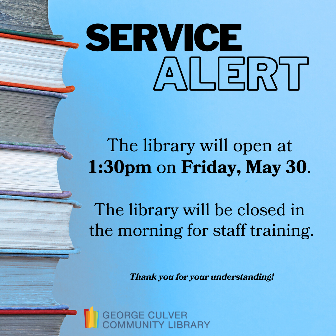 Service Alert The library will open at 1:30pm on Friday, May 30. The library will be closed in the morning for staff training. Thank you for your understanding!