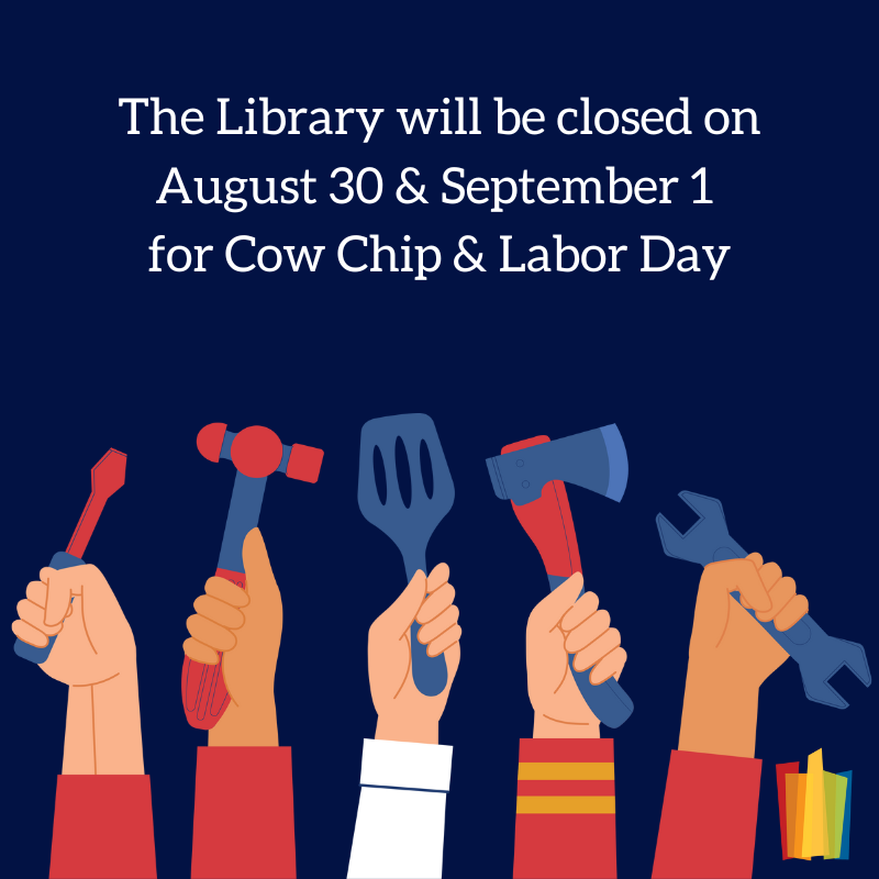 The Library will be closed on August 30 & September 1 for Cow Chip and Labor Day