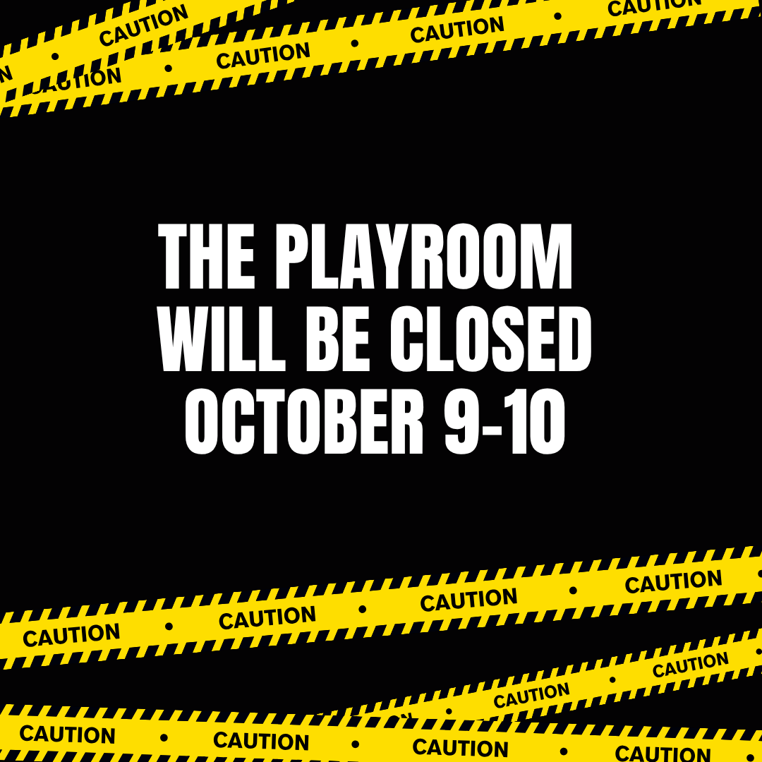 Black background with yellow caution tape. Text: the playroom will be closed October 9-10