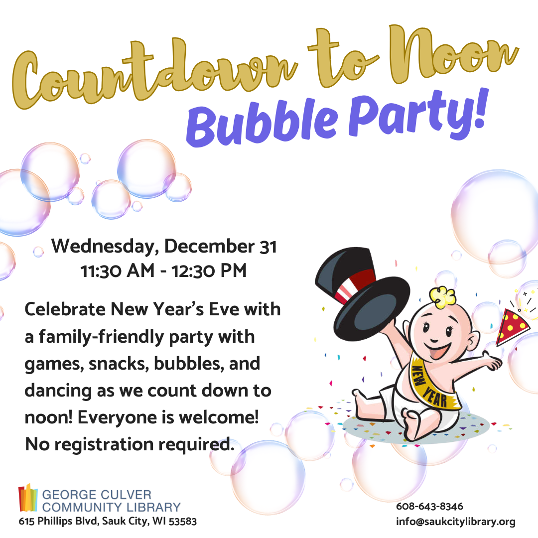 Countdown to Noon Bubble Party! Wednesday, December 31 11:30 AM -12:30 PM Celebrate New Year’s Eve with a family-friendly party with games, snacks, bubbles, and dancing as we count down to noon! Everyone is welcome! No registration required.