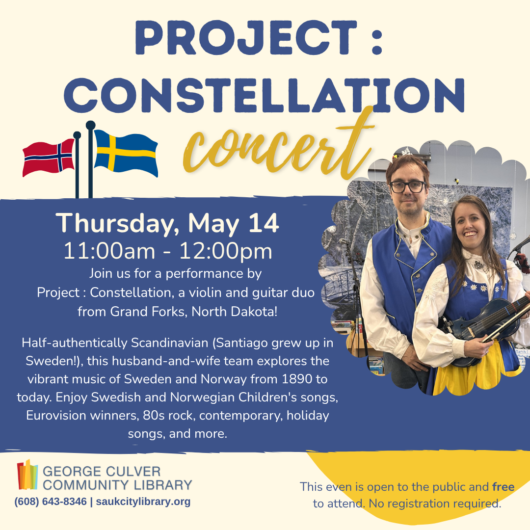 Project : Constellation Concert Thursday, May 14 11:00am-12:00pm Join us for a performance by Project: Constellation, a violin and guitar duo from Grand Forks, North Dakota! Half-authentically Scandinavian (Santiago grew up in Sweden!), this husband-and-wife team explores the vibrant music of Sweden and Norway from 1890 to today. Enjoy Swedish and Norwegian Children's songs, Eurovision winners, 80s rock, contemporary, holiday songs, and more. This event is open to the public and free to attend!