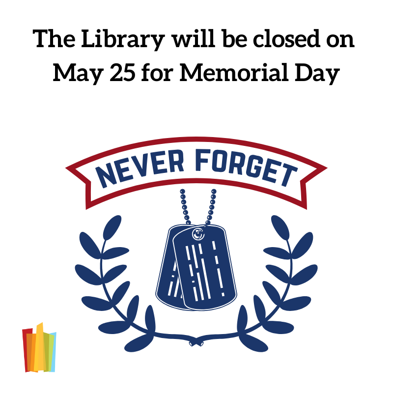 The Library will be closed on May 25 for Memorial Day Image of dog tags, a wreath and the words Never Forget