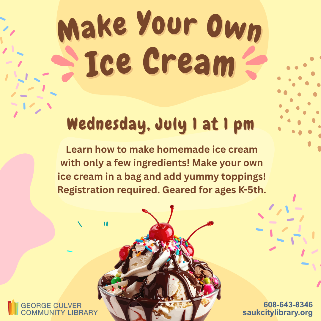 Text: Make your own ice cream Wednesday, July 1 at 1 pm Learn how to make homemade ice cream with only a few ingredients! Make your own ice cream in a bag and add yummy toppings! Geared for ages K-5th. Registration required.