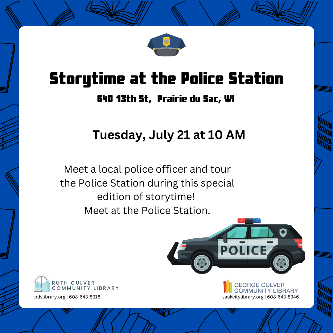 Storytime at the Police Station 640 13th St, Prairie du Sac, WI Tuesday, July 21 at 10 AM Meet a local police officer and tour the police station during this special edition of storytime! Meet at the police station.