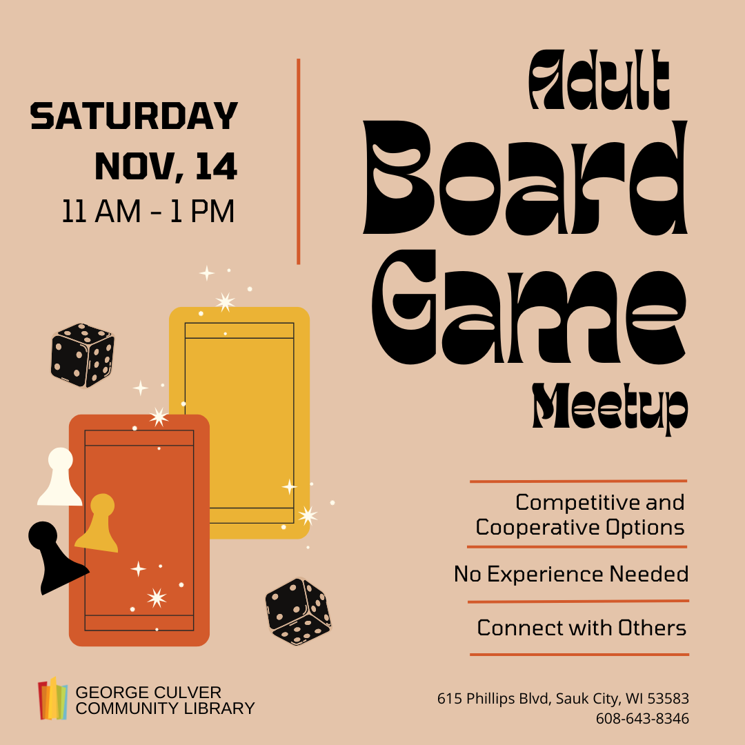 Text: Saturday Nov. 14 11 AM - 1 PM Adult Board Game Meetup Competitive and Cooperative Options No Experience Needed Connect with Others