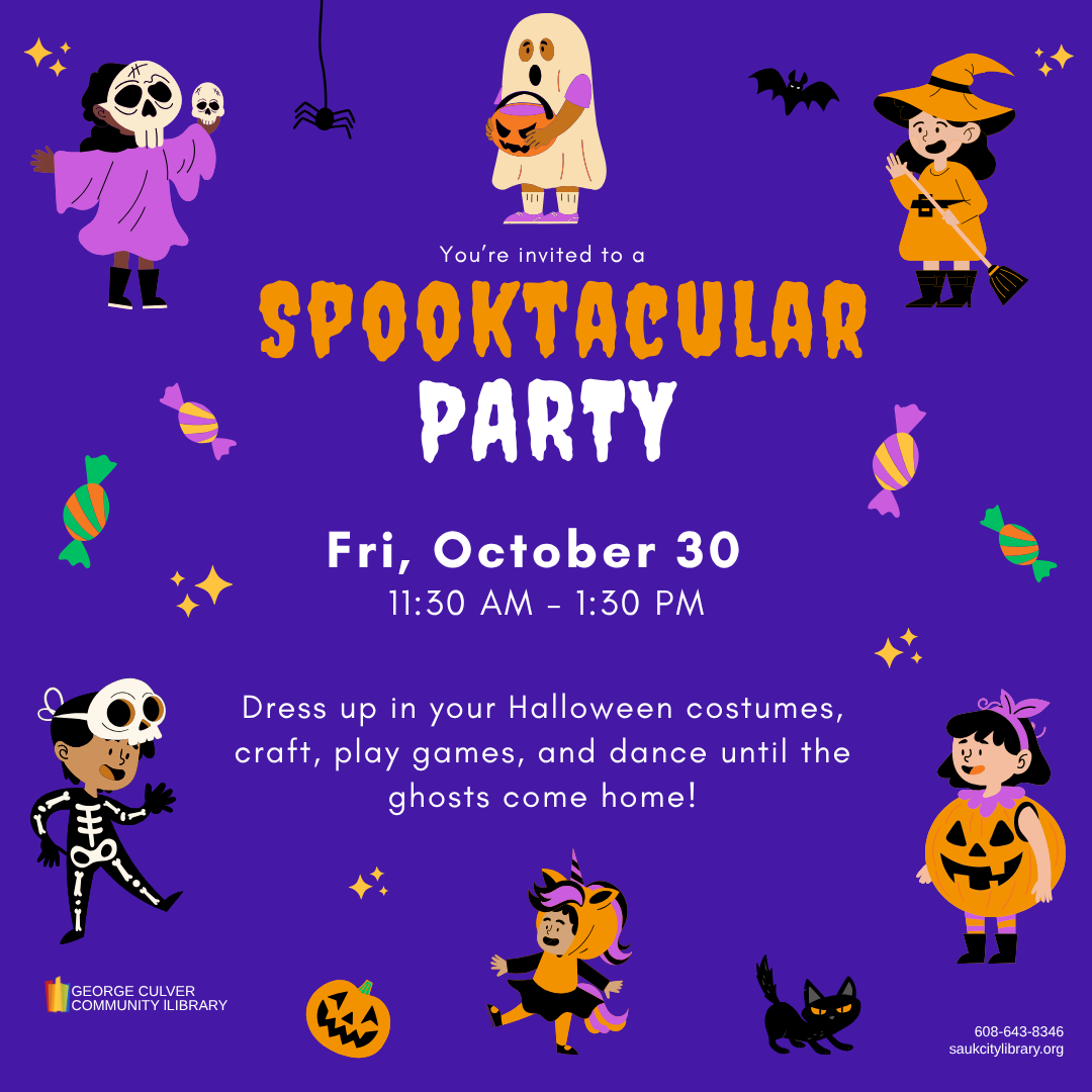 You're invited to a Spooktacular Party Fri, October 30 11:30 AM - 1:30 PM Dress up in your Halloween costumes, craft, play games, and dance until the ghosts come home!