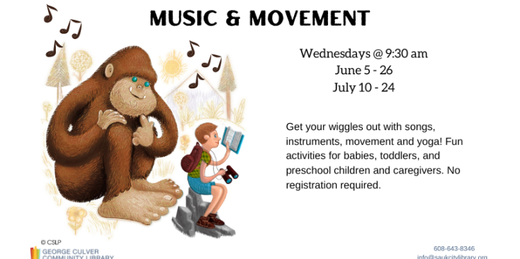Image of a bigfoot behind a child sitting on a rock, with binoculars reading a book. Music notes in the air. Text in black: Music & Movement Wednesdays @ 9:30 am June 5 - 26 July 10 - 25 Get your wigglesout with songs, instruments, movement and yoga! Fun activties for babies, toddlers, and preschool children and caregivers. No registration required.