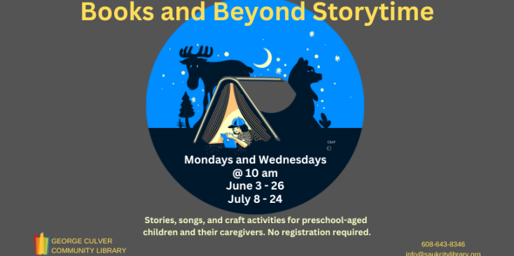 Dark gray background. Image inside a circle of a lit tent made from a book. A girl with a baseball cap inside the tent reading a tablet. Night sky with crescent moon and stars, a moose and bear silhouette behind the tent. Text in yellow: Books and Beyond Storytime. Text in white: Mondays and Wednesdays @ 10 am June 3 - 26 July 9 -24. Text in yellow: Stories songs, and crafts activities for preschool-aged children and their caregivers. No registration required.
