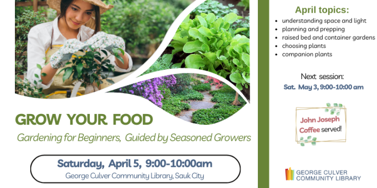 Images of a gardener and gardens. Text: Grow Your Food: Gardening for Beginners, Guided by Season0ed Growers May Topics: what, when, where and how to plant; ground cover; composting and fertilizing; thinning and weeding; and keeping critters out.