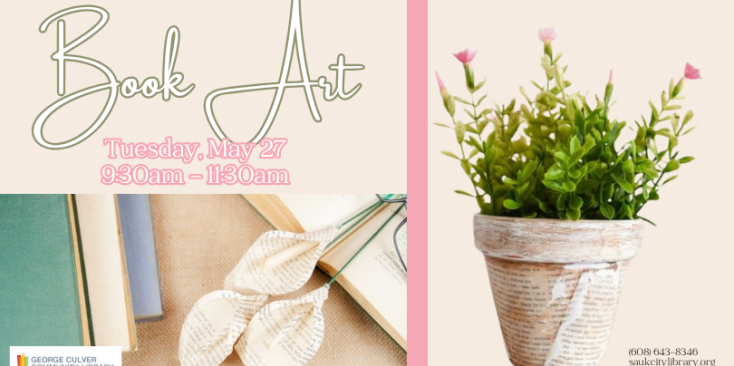 Images of book-page flowers and a flower pot decorated with book pages. Text: Book Art Tuesday, May 27 9:30-11:30am