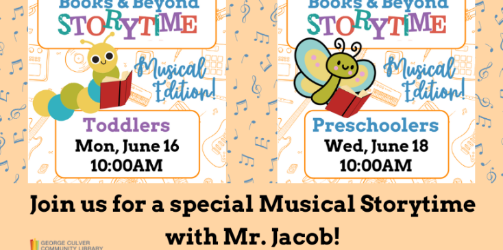 Books & Beyond Storytime Musical Edition Toddlers Mon, June 16 10:00AM. Preschoolers Wed, June 18 10:00AM Join us for a special Musical Storytime with Mr. Jacob!