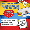 Background red, blue and yellow comic blocks. Image of a hand drawing. Text: No School Day! Make Comic Books, Flipbooks, & Zines Friday, April 18 1-3pm. Try out making your own comic book, flipbook, or zine! Ages K-5th. No registration required.