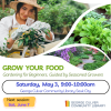 Images of a gardener and gardens. Text: GROW YOUR FOOD Gardening for Beginners, Guided by Seasoned Growers Saturday, May 3, 9:00-10:00am George Culver Community Library, Sauk City Next Session: Sat, June 7