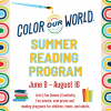 Text: Color our World Summer Reading Program June 9 - August 16 Fun Events, cool prizes and reading programs for children, teens and adults.